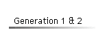 Generation 1 & 2